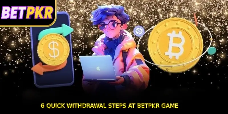 6 quick withdrawal steps at BETPKR GAME