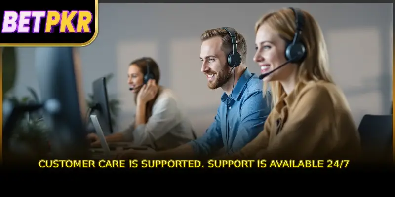 Customer care is supported. Support is available 24/7