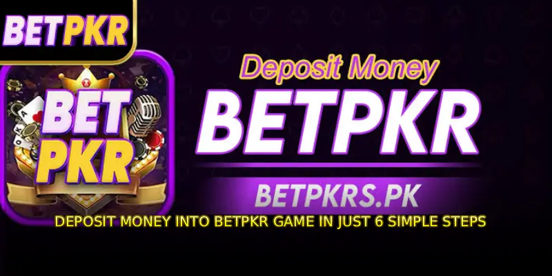 Deposit money into BETPKR GAME in just 6 simple steps